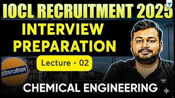 IOCL Recruitment 2025 | Interview preparation | Lecture 2 | Chemical Engineering | Ankur Bansal Sir