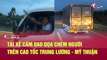 Tài xế cầm dao dọa chém người trên cao tốc Trung Lương - Mỹ Thuận