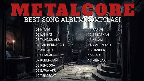 BEST SONG ALBUM KOMPILASI METALCORE INDONESIA || KUMPULAN MUSIK METALCORE INDONESIA V.1