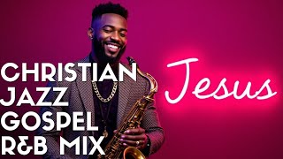 Christian Jazz Gospel Rb Mix 2025  Saxophone Instrumental Worship  Smooth Gospel Jazz 