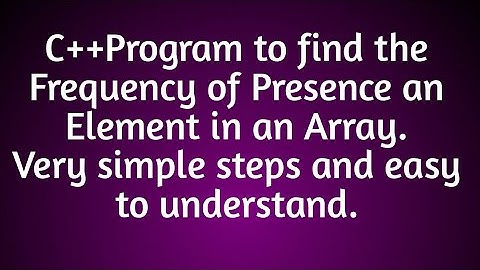 C++ Program to find the Frequency of Presence an element in an array