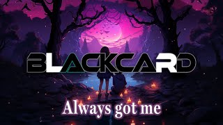 BlackCard - Always got me