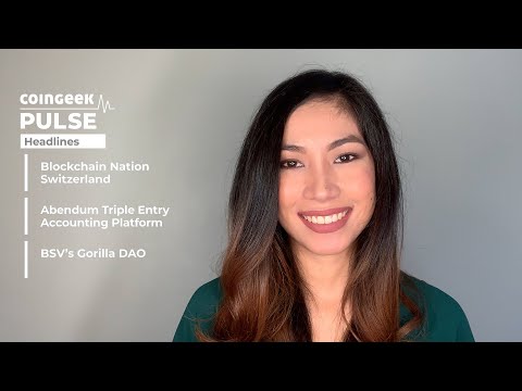 Blockchain Nation Switzerland, Abendum Triple & BSV’s Gorilla DAO | CoinGeek Pulse: Mar 12