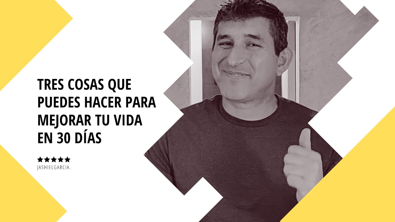 Tres cosas que puedes hacer para mejorar tu vida en 30 días - YouTube