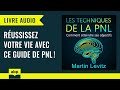 Les techniques de la PNL: Comment atteindre ses objectifs. Martin Levitz. Livre audio français