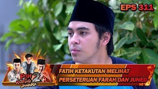 Fatih Ketakutan Melihat Perseteruan Farah dan Juned - Fatih Di Kampung Jawara Eps 311