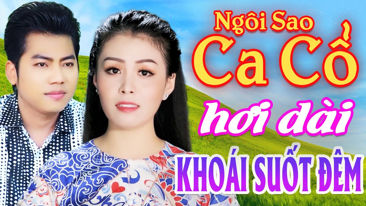 Khoái Suốt Đêm Ca Cổ Hơi Dài 2026💕Hồ Minh Đương, Võ Ngọc Quyền Ca Cổ Hơi Dài 1000 Chữ⭐Ngôi Sao Ca Cổ