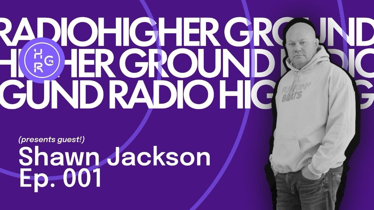 Shawn Jackson Muzik Presents : Higher Ground Radio Episode 001