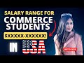 Salary range for commerce students in usa ca ankita bora