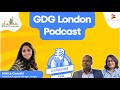 Redefine Possible | GDG London Podcast ft. Nikita Gandhi, Technical Program Manager at Google