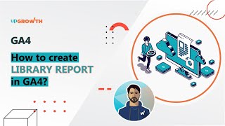 How to create library report in GA4 | upGrowth