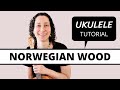 3 Beautiful Ways to Play Norwegian Wood (The Beatles) - Ukulele Fingerpicking, Riff & Play Along