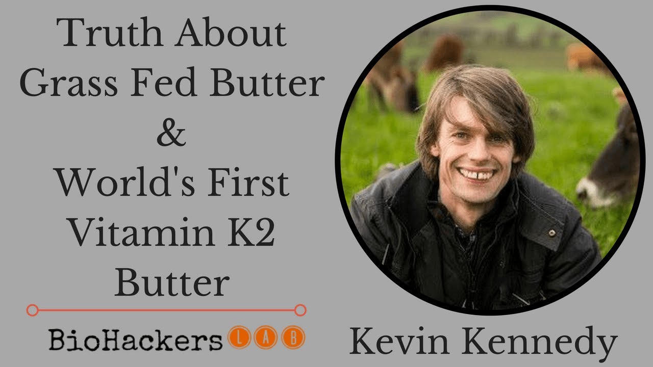 Kevin Kennedy World�s First Vitamin K2 Butter & Truth About Grassfed