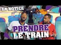 La notice  prendre le train