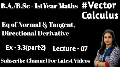 Eq of Tangent plane & Normal Plane ||Maximum Directional Derivative|| Ex - 3.3 Vector Calculus