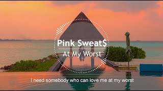 Pink Sweat$ - At My Worst(Lyrics)