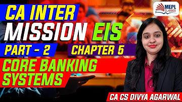 CA Inter Mission EIS Chap-5 | Core Banking Systems Part-2| Divya Agarwal | | MEPL Classes |