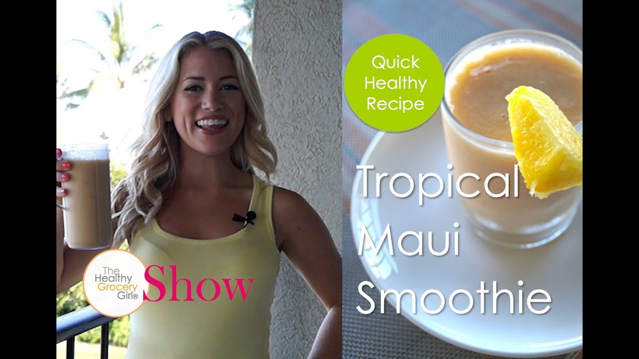 Tropical Maui Smoothie   The Healthy Grocery Girl Show