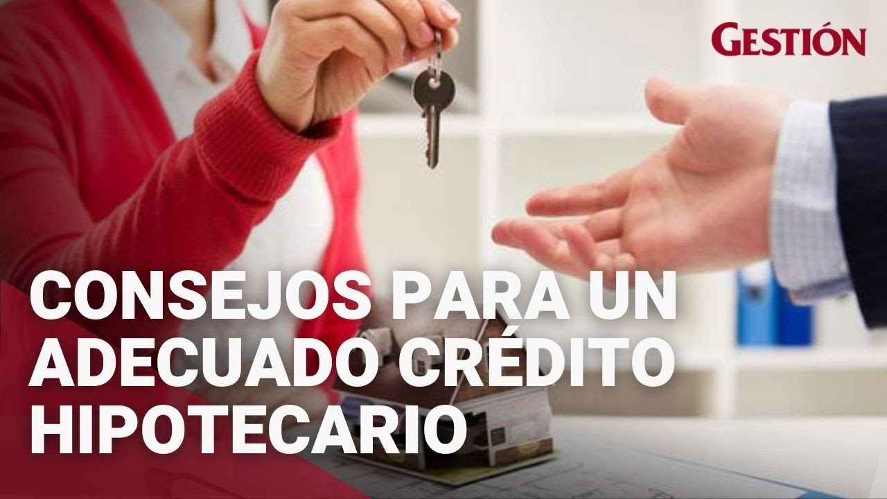 Consejos para elegir un adecuado crédito hipotecario - YouTube