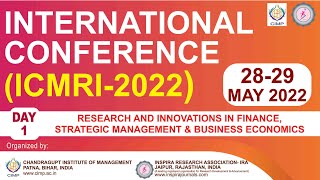 DAY 1 INTERNATIONAL CONFERENCE ON MULTIDISCIPLINARY RESEARCH AND INNOVATIONS (ICMRI-2022)