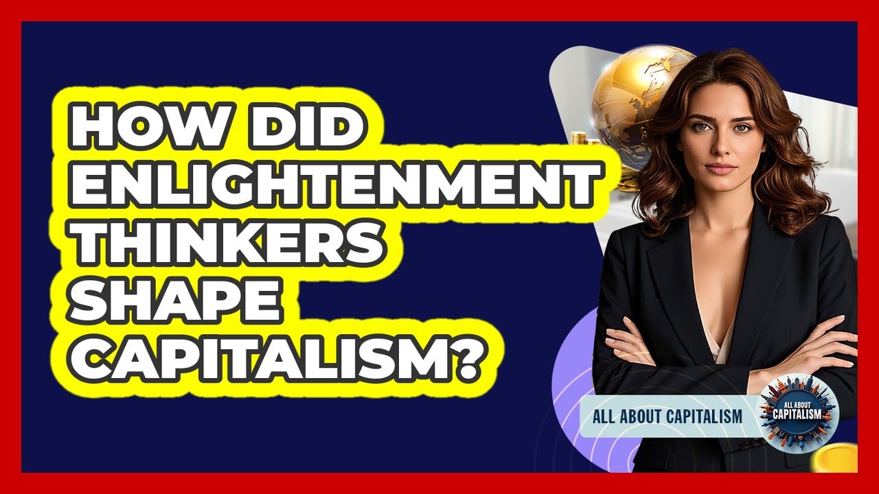 How Did Enlightenment Thinkers Shape Capitalism? - All About Capitalism