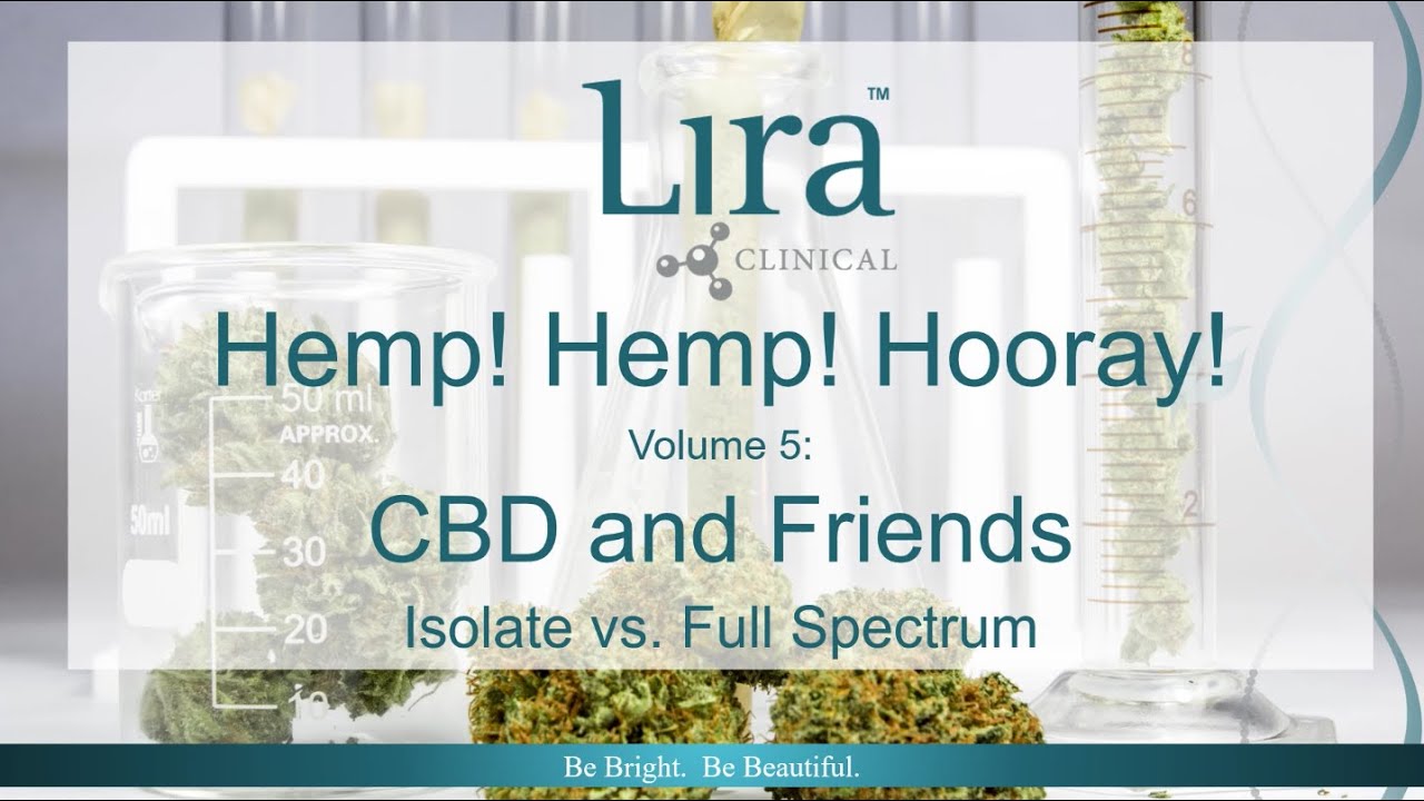 Lira Clinical Webinar: Hemp Hemp Hooray! Vol 5: CBD and Friends Isolate vs Full Spectrum 09/28/2020