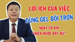 Lợi ích của việc DÙNG GEL BÔI TRƠN ngay cả khi 'điện nước đầy đủ' | Tư Vấn Chuyện Thầm Kín Đinh Đoàn