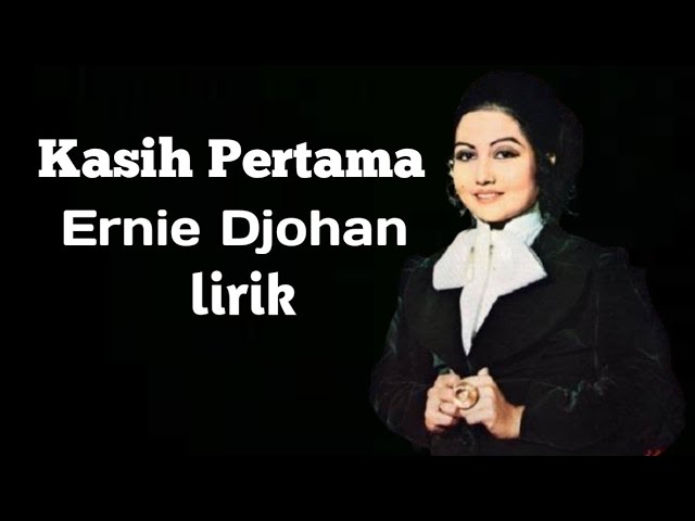 Kasih Pertama-Ernie Djohan-lirik.(Wisjnu Mouradhy) class=