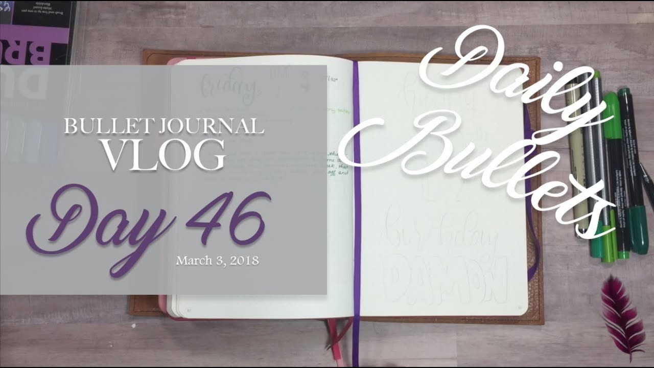 Daily Bullets | Bullet Journal Vlog Day 46 | A Much Better Day | March 3, 2018 daily vlogs