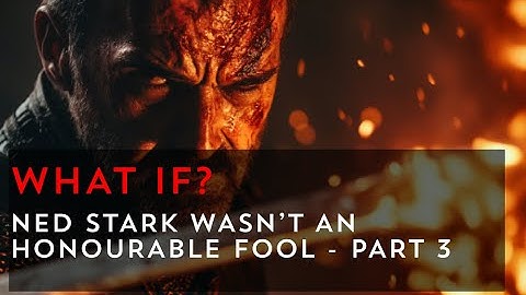 What if Ned Stark was not an honourable fool? Part 3 | Game of Thrones What If