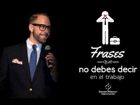 Frases que no debes decir en el trabajo - Alvaro Gordoa - Colegio de Imagen Pública