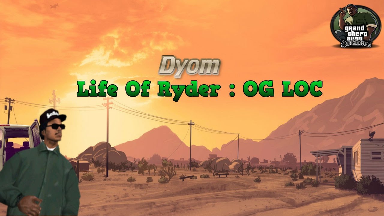 GTA DYOM - Life Of Ryder : OG Loc