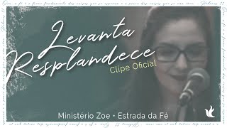 Levanta, Resplandece - Ministério Zoe - Clip Oficial