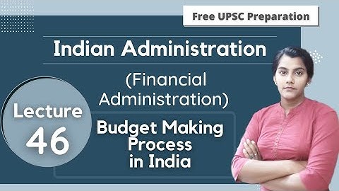 Budget Making Process in India || Financial Administration || Indian Administration || Lecture 46