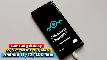 Samsung Galaxy S9/S9+/NOET 9 Update Android 11 | 12| 13 & ROOT