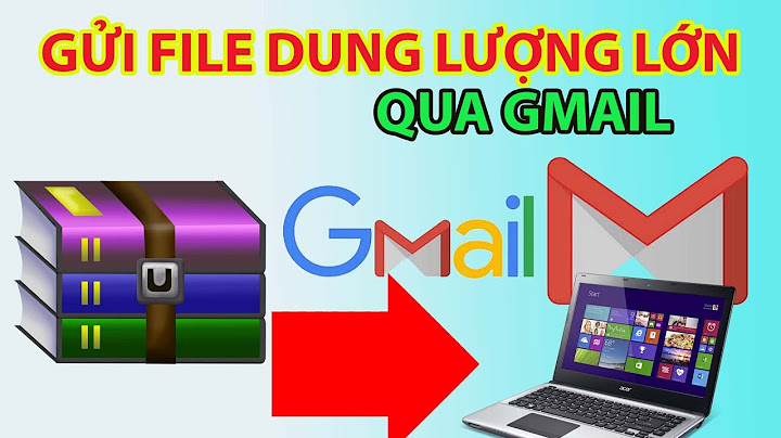 Làm thế nào để gửi file có dung lượng lớn năm 2024