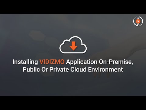 Installing VIDIZMO Application On-Premise, Public Or Private Cloud Environment