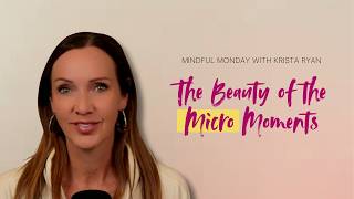 Mindful Monday | The Beauty of the Micro Moments