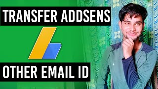 Google Addsens Transfer ? | How to transfer Addsens account To New Email id,, Possible Yes/No ??