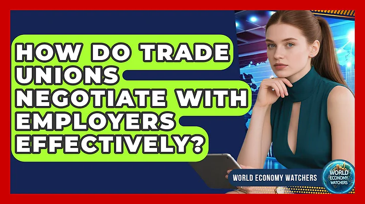 How Do Trade Unions Negotiate With Employers Effectively? - World Economy Watchers