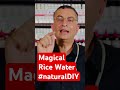Magical rice water naturaldiy