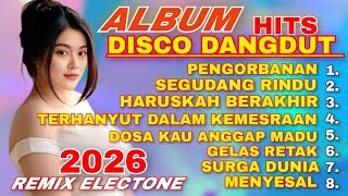 ALBUM HITS DISCO DANGDUT REMIX LAWAS TOP FULL ALBUM 2026 || PENGORBANAN SEGUDANG RINDU GELAS RETAK 