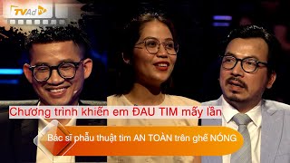 AI LÀ TRIỆU PHÚ Bác sĩ phẫu thuật tim AN TOÀN trên ghế NÓNG