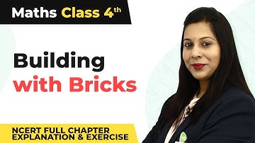 Class 4 Maths Chapter 1 | Building with Bricks Full Chapter Explanation & Exercise