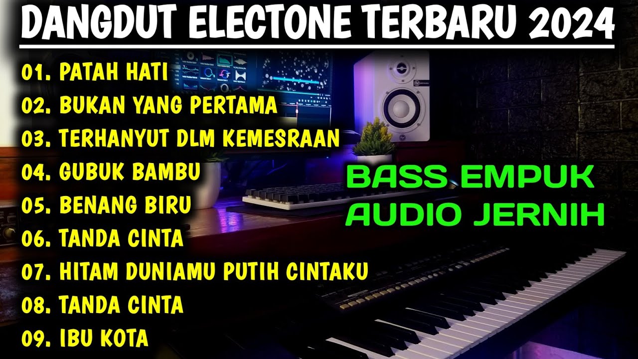 FULL ALBUM ELECTONE DANGDUT ORGEN TUNGGAL LAGU TERPOPULER 2024 BASS EMPUK AUDIO JERNIH