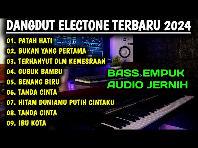 FULL ALBUM ELECTONE DANGDUT ORGEN TUNGGAL LAGU TERPOPULER 2024 BASS EMPUK AUDIO JERNIH class=