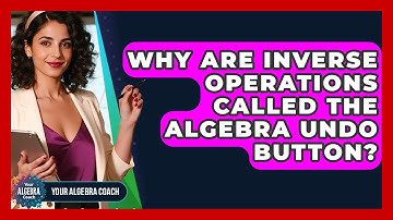 Why Are Inverse Operations Called The Algebra Undo Button? - Your Algebra Coach