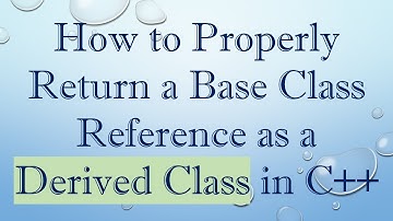How to Properly Return a Base Class Reference as a Derived Class in C++