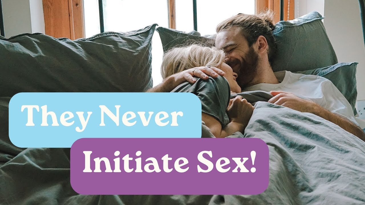 They Never Initiate Sex!
