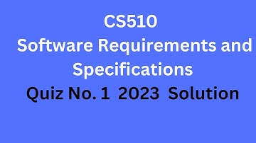 CS510 - Software Requirements and Specifications Quiz No. 1 solution 2023